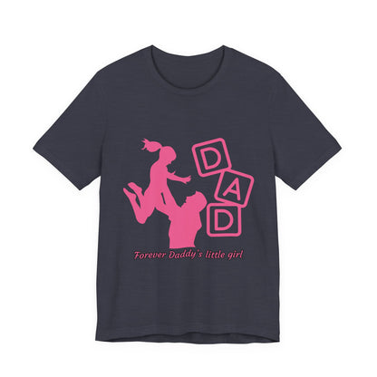 Forever Daddy's Little Girl Tee - Unisex Jersey T-Shirt for Dads, Gift for Father's Day, Cute Parent Clothing, Family Reunion, Birthday Gift
