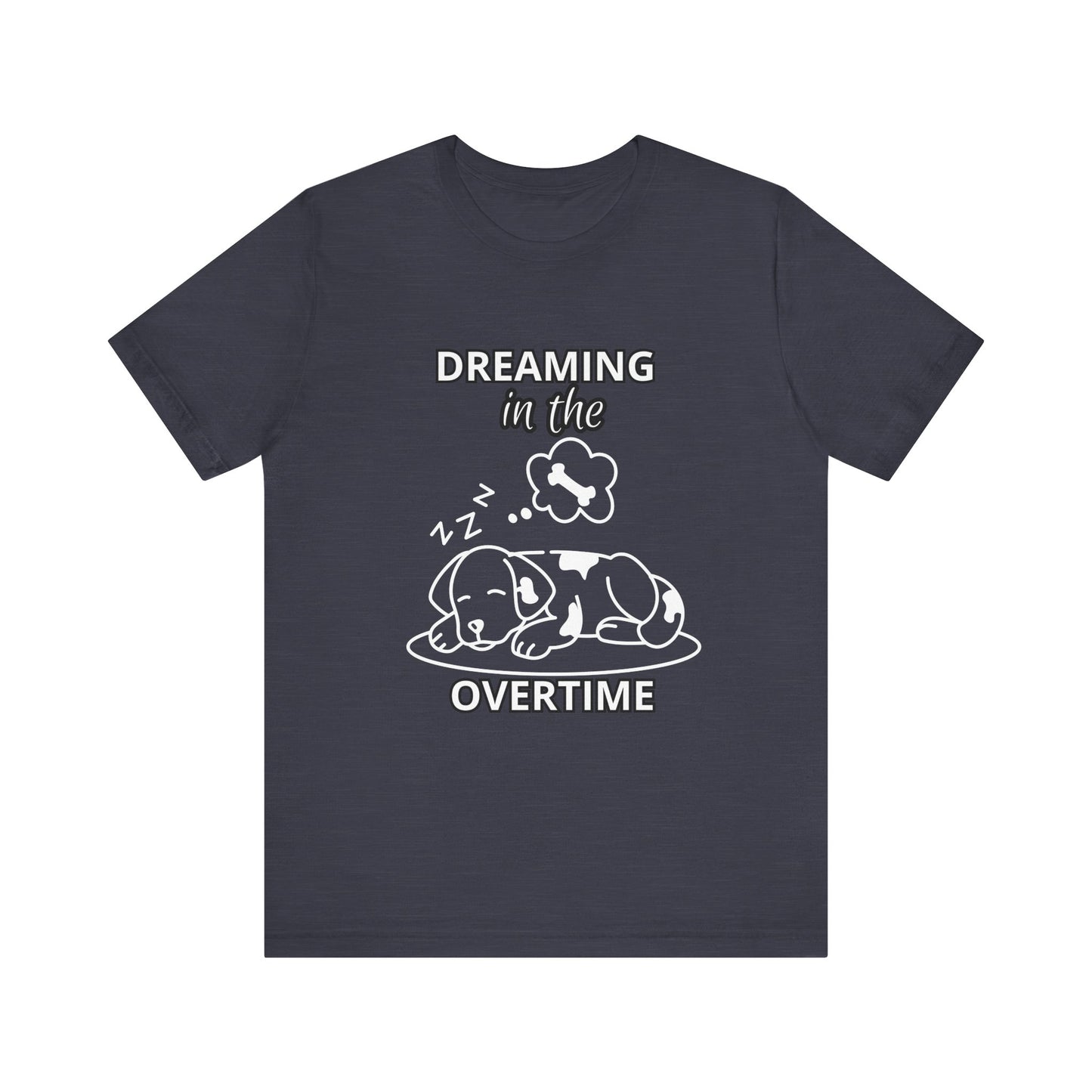 Dreaming in the Overtime Dog Tee, Funny Pet Lover Shirt, Cute Animal Graphic Tee, Gift for Dog Owners, Unisex Short Sleeve T-Shirt