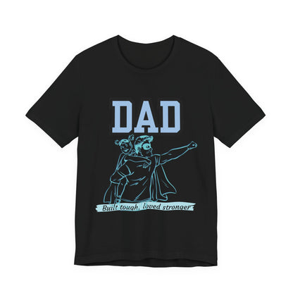Dad Superhero Unisex Tee - Built Tough Loved Stronger, Birthday Gift for Dad, Father's Day Shirt, Casual Wear, Gift for Dads