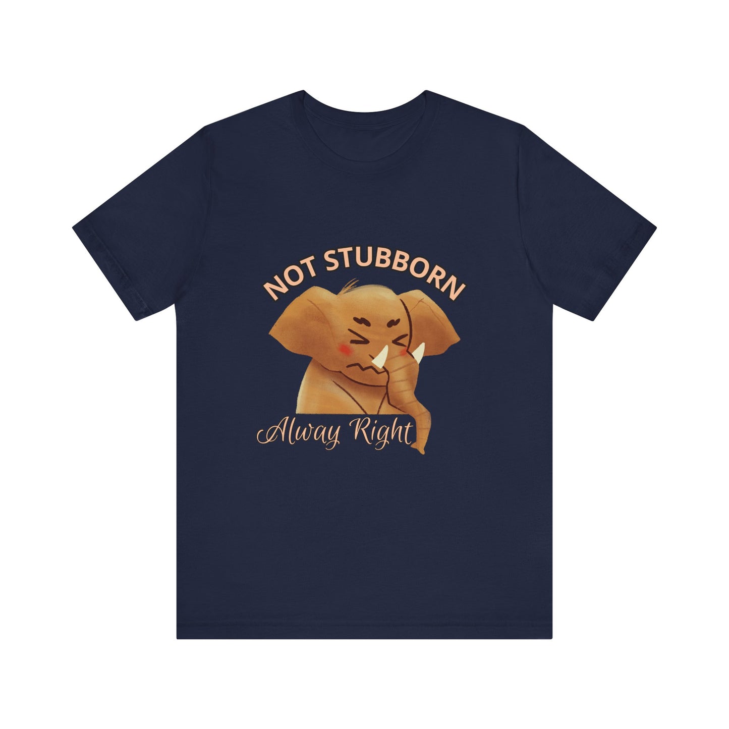 Unisex Elephant Graphic Tee - 'Not Stubborn, Always Right' T-Shirt for Animal Lovers, Funny Gift, Cute Humor Shirt, Casual Wear