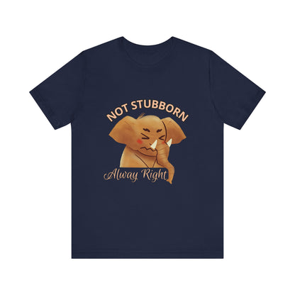 Unisex Elephant Graphic Tee - 'Not Stubborn, Always Right' T-Shirt for Animal Lovers, Funny Gift, Cute Humor Shirt, Casual Wear