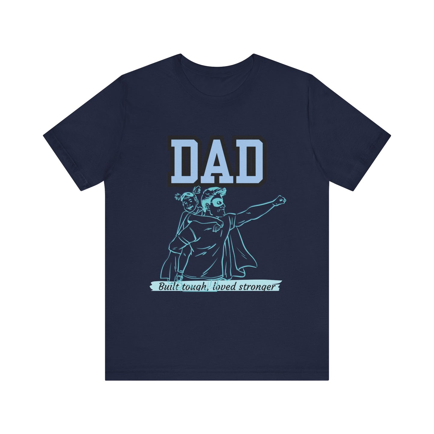 Dad Superhero Unisex Tee - Built Tough Loved Stronger, Birthday Gift for Dad, Father's Day Shirt, Casual Wear, Gift for Dads