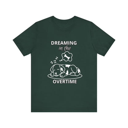 Dreaming in the Overtime Dog Tee, Funny Pet Lover Shirt, Cute Animal Graphic Tee, Gift for Dog Owners, Unisex Short Sleeve T-Shirt