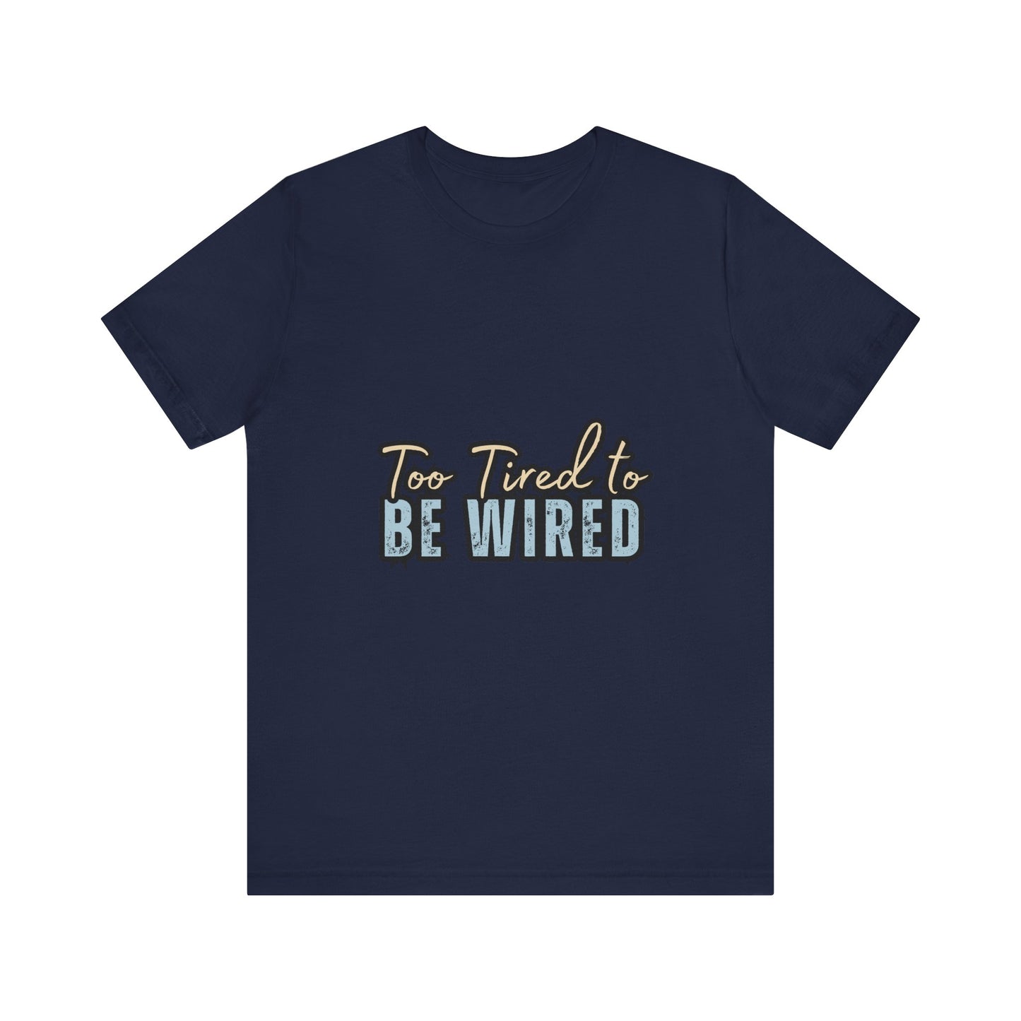 Too Tired to Be Wired Unisex Jersey Tee, Funny Shirt, Relaxed Casual Tee, Gift for Coffee Lovers, Humorous Quote T-Shirt