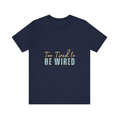 Too Tired to Be Wired Unisex Jersey Tee, Funny Shirt, Relaxed Casual Tee, Gift for Coffee Lovers, Humorous Quote T-Shirt