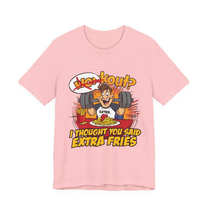 Funny Workout Tee - "I Thought You Said Extra Fries" Gym Shirt, Fitness Gift for Him, Humor T-Shirt, Unisex Exercise Apparel