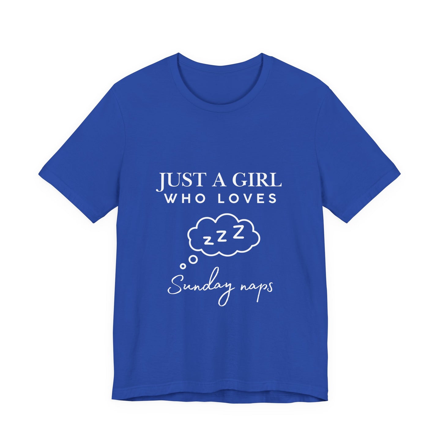 Just A Girl who loves Sunday Naps | Casual Comfort for Every Day, Graphic Tee, Summer Wear, Gift for Him or Her, Everyday Essentials, Casual Fashion