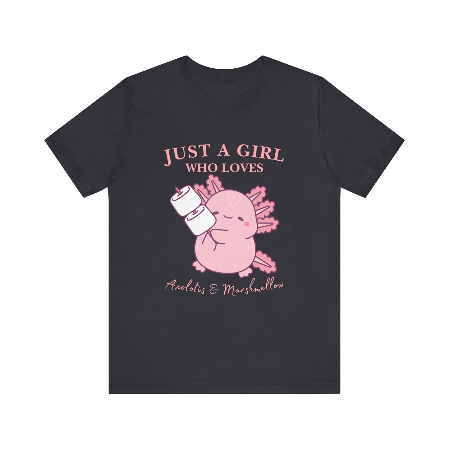 Just a Girl Who Loves Axolotls Tee, Cute Graphic T-Shirt, Unisex Casual Wear, Animal Lovers Gift, Birthday Present, Axolotis and Marshmellow