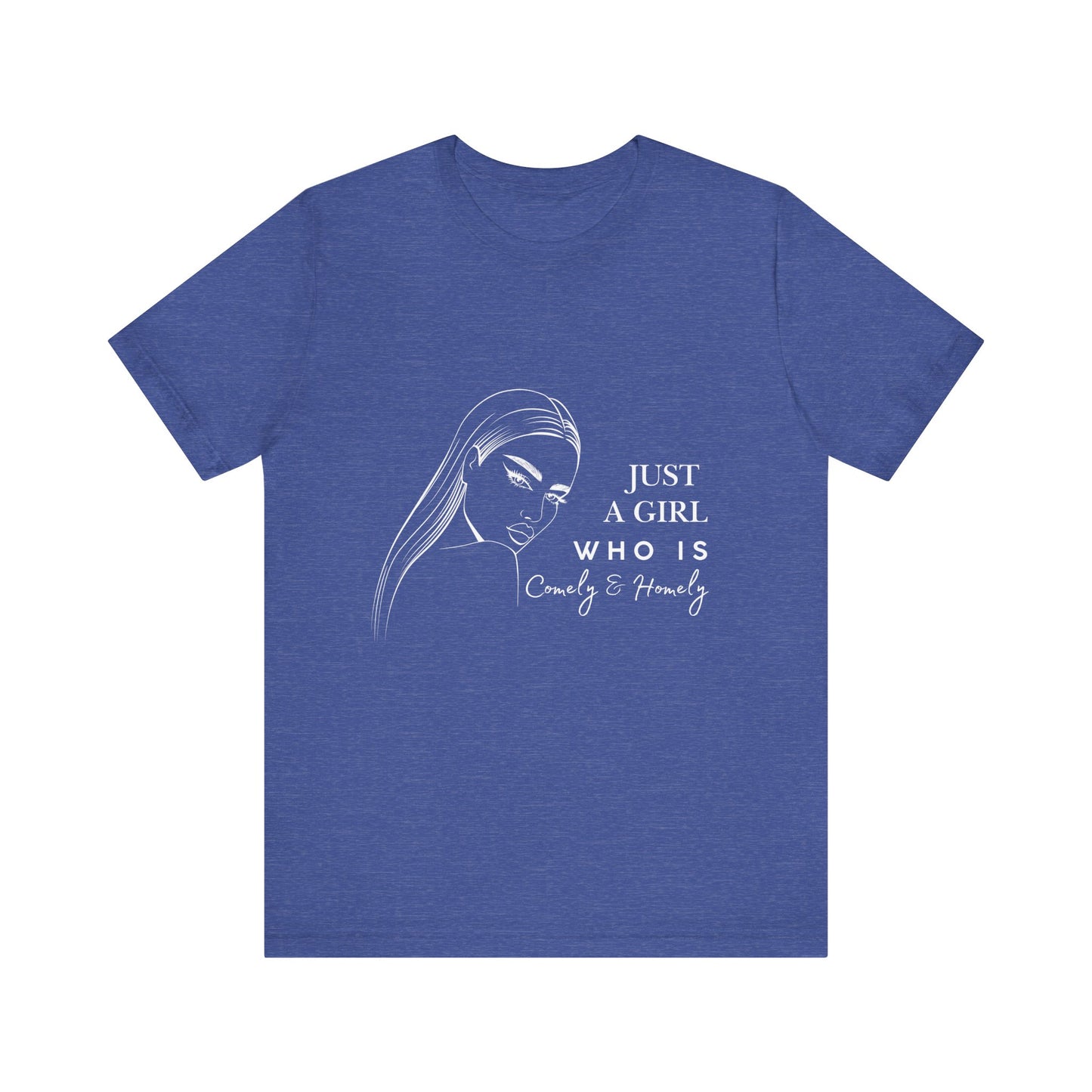 Stylish Unisex Tee - Just a Girl Who is Comely & Homely | Casual Wear, Gift for Her, Everyday Fashion, Trendy Apparel, Graphic Tee