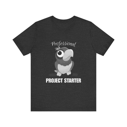 Professional Project Starter Tee, Funny Gift for Creatives, Motivational T-Shirt, Casual Wear, Unique Graphic Top