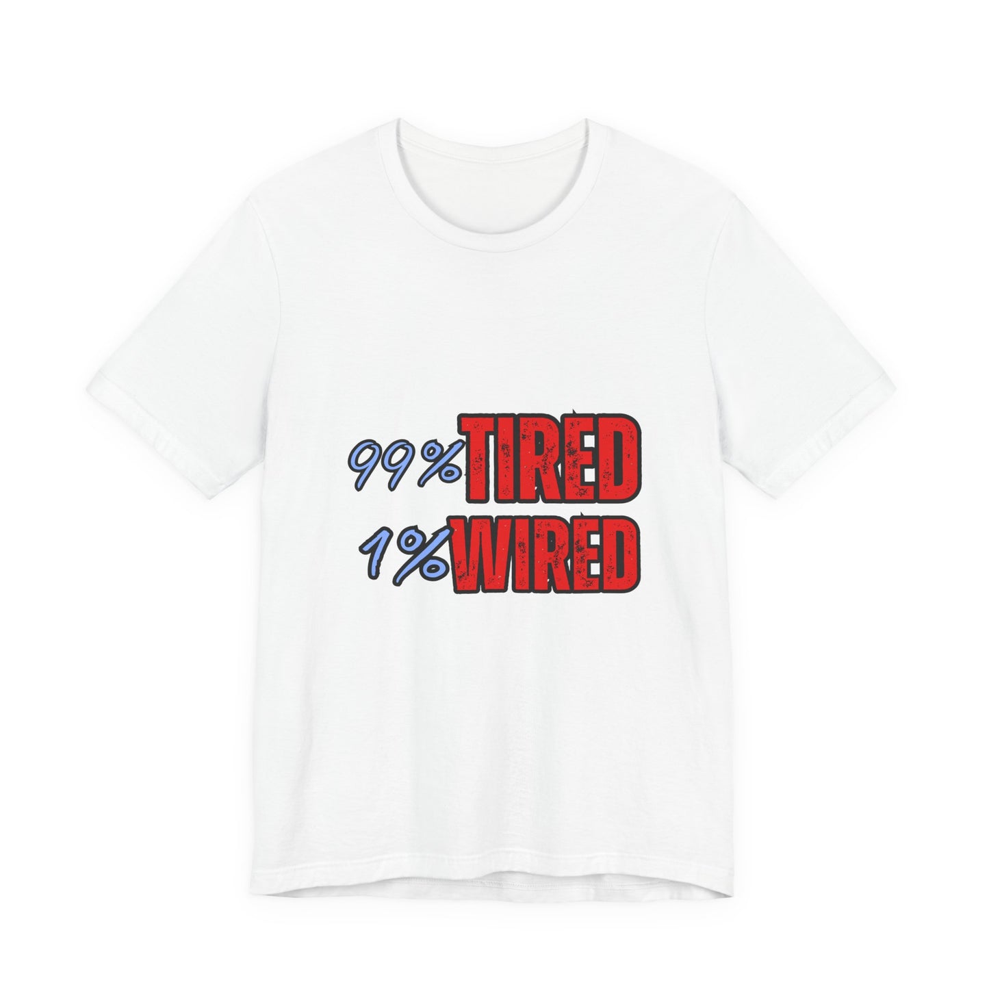 99% Tired 1% Wired Unisex Tee, Funny Comfortable Shirt for Busy Days, Perfect Gift for Coffee Lovers, Casual Wear, Trendy Graphic Tee