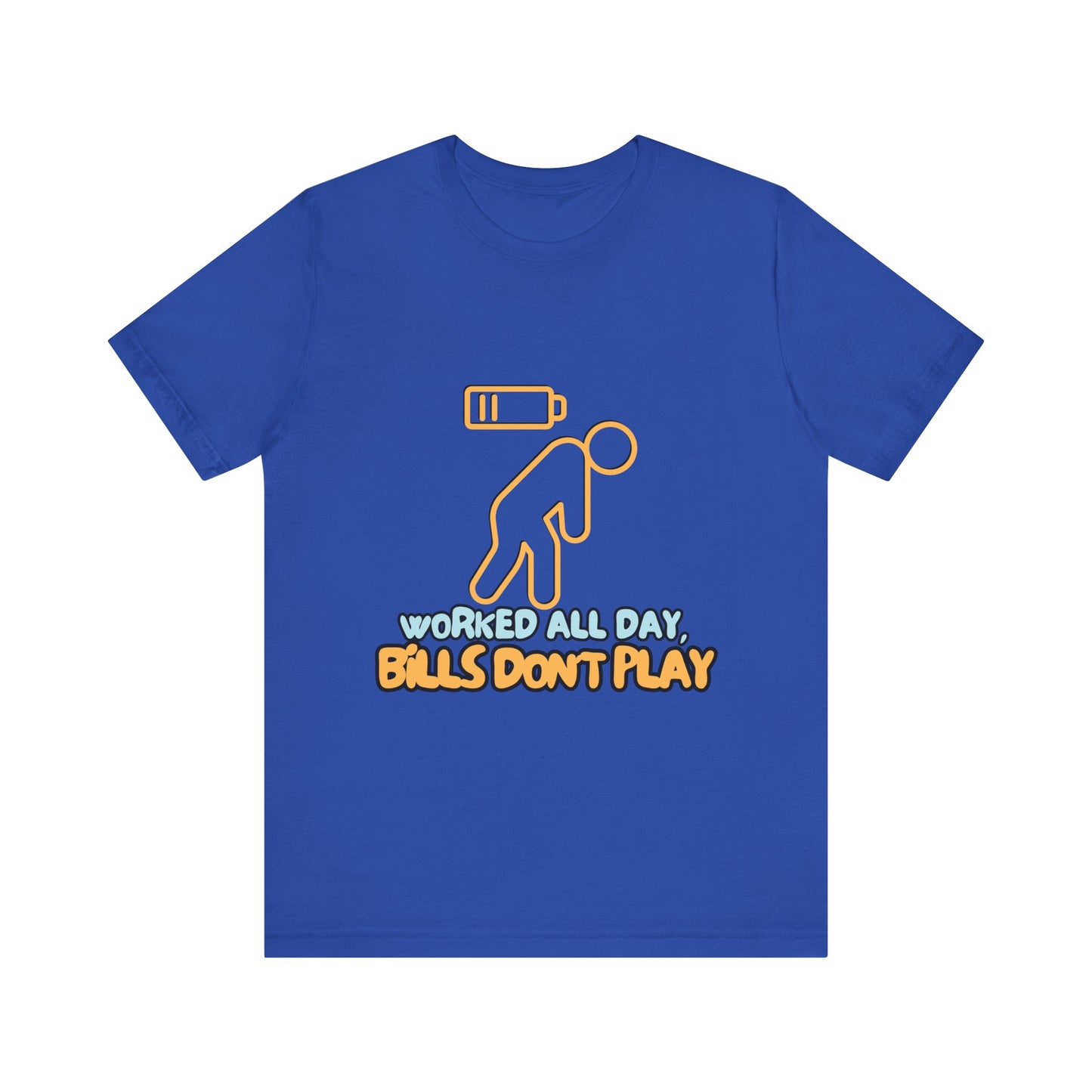 Funny Graphic Tee - "Worked All Day, Bills Don't Play" | Quirky Casual Wear, Gift for Him/Her, Everyday Humor Shirt