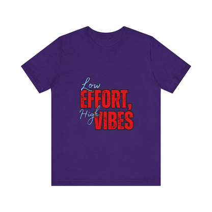 Low Effort High Vibes Tee, Casual Unisex T-Shirt, Summer Top, Gift for Friends, Motivational Apparel, Everyday Wear