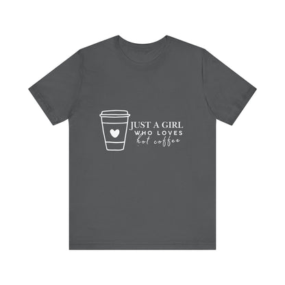 Just a Girl Who Loves Hot Coffee Tee, Unisex Coffee Lover T-Shirt, Cute Tee for Her, Gift for Coffee Enthusiasts, Inspirational Apparel