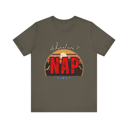 Adventure Nap Unisex Tee, Adventure Shirt, Nap First T-Shirt, Travel Tee, Gift for Nap Lovers, Casual Wear, Relaxation Tee