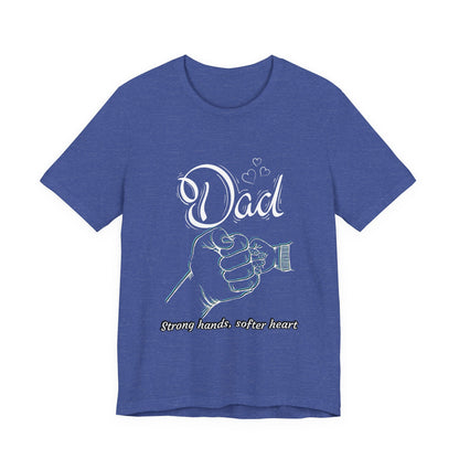 Dad Strong Hands, Softer Heart Tee | Unisex Father's Day Gift, Casual Wear, Family Reunion, Gift for Dad, Funny Dad Shirt