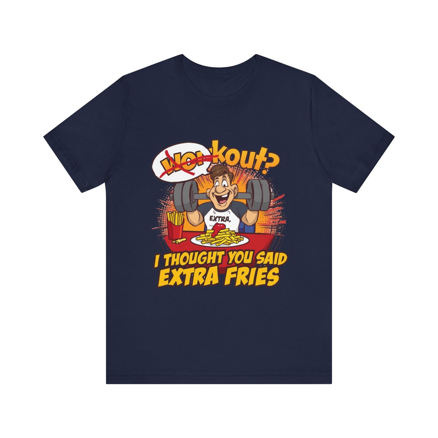 Funny Workout Tee - "I Thought You Said Extra Fries" Gym Shirt, Fitness Gift for Him, Humor T-Shirt, Unisex Exercise Apparel