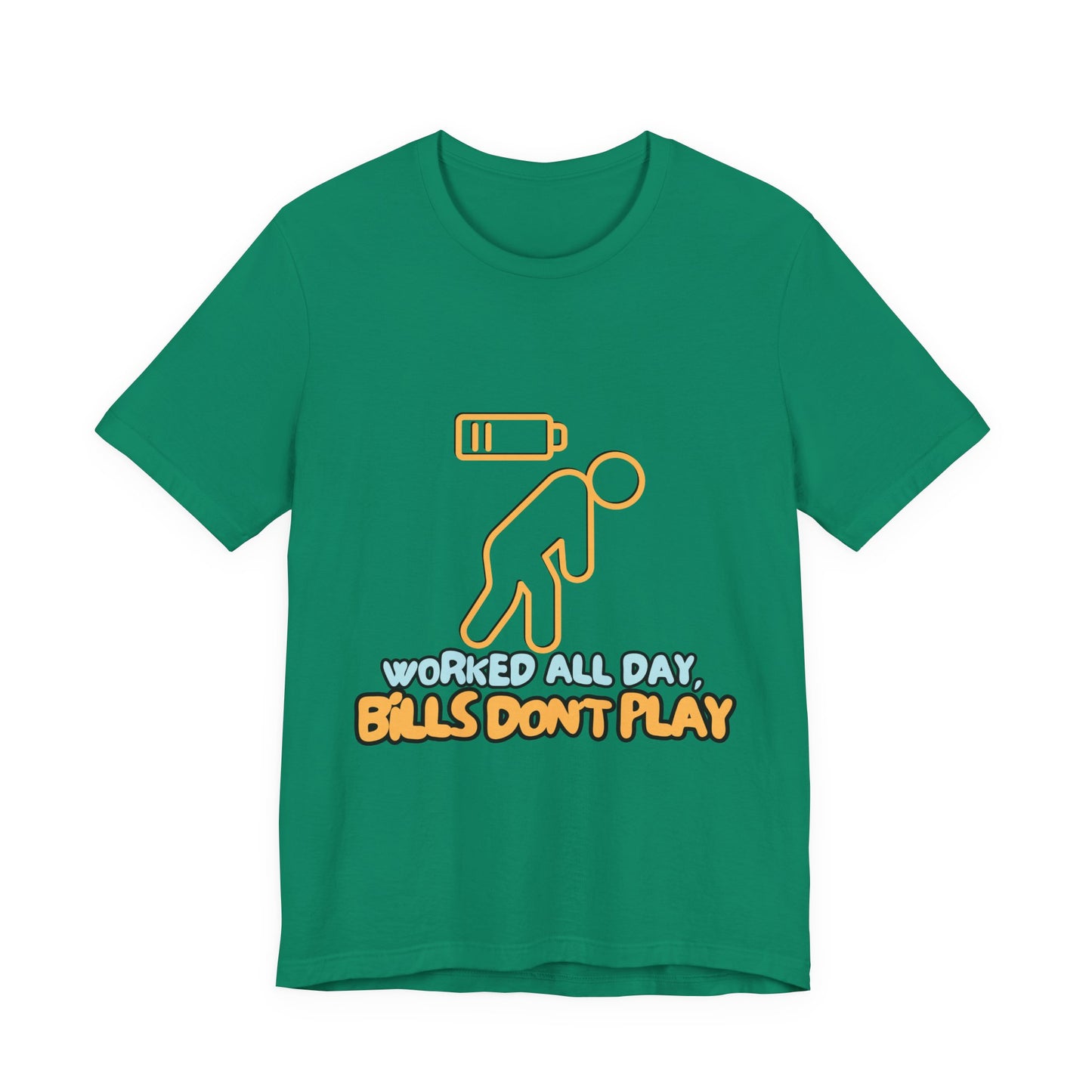 Funny Graphic Tee - "Worked All Day, Bills Don't Play" | Quirky Casual Wear, Gift for Him/Her, Everyday Humor Shirt