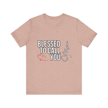 Blessed to Call You Mom Unisex Tee, Family Gift, Comfort T-Shirt, Everyday Wear, Celebratory Apparel