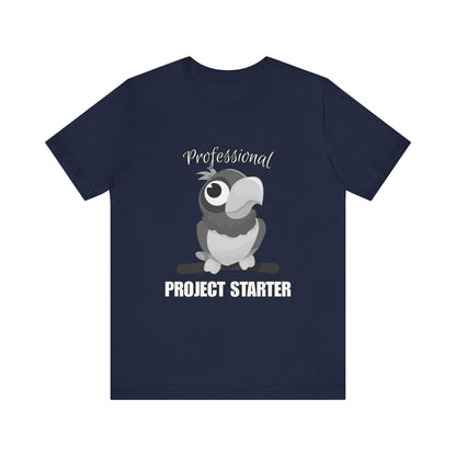 Professional Project Starter Tee, Funny Gift for Creatives, Motivational T-Shirt, Casual Wear, Unique Graphic Top