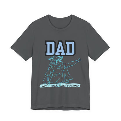 Dad Superhero Unisex Tee - Built Tough Loved Stronger, Birthday Gift for Dad, Father's Day Shirt, Casual Wear, Gift for Dads