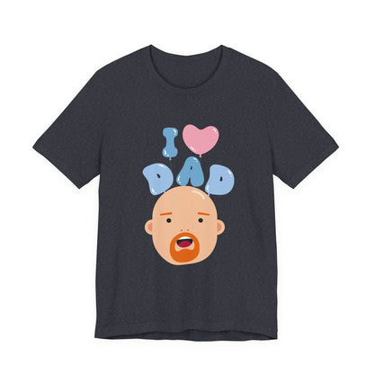 I Love Dad Tee - Perfect Gift for Father's Day, Dad's Birthday, Family Gatherings, Casual Wear, Unisex Jersey Short Sleeve Shirt