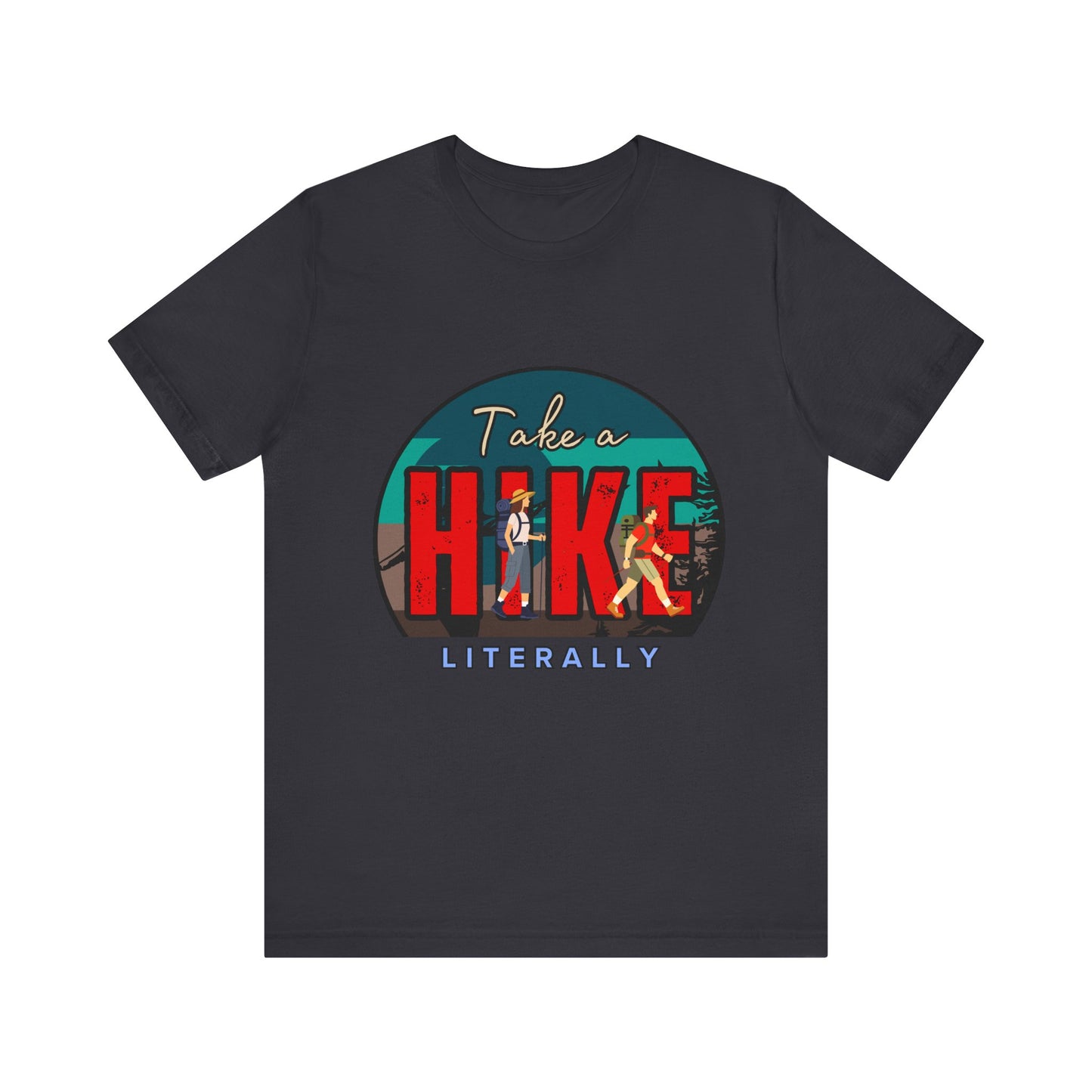 Literally Take a Hike Tee, Unisex Short Sleeve T-Shirt, Hiking Shirt, Outdoor Adventure Gift, Nature Lover Apparel, Casual Wear