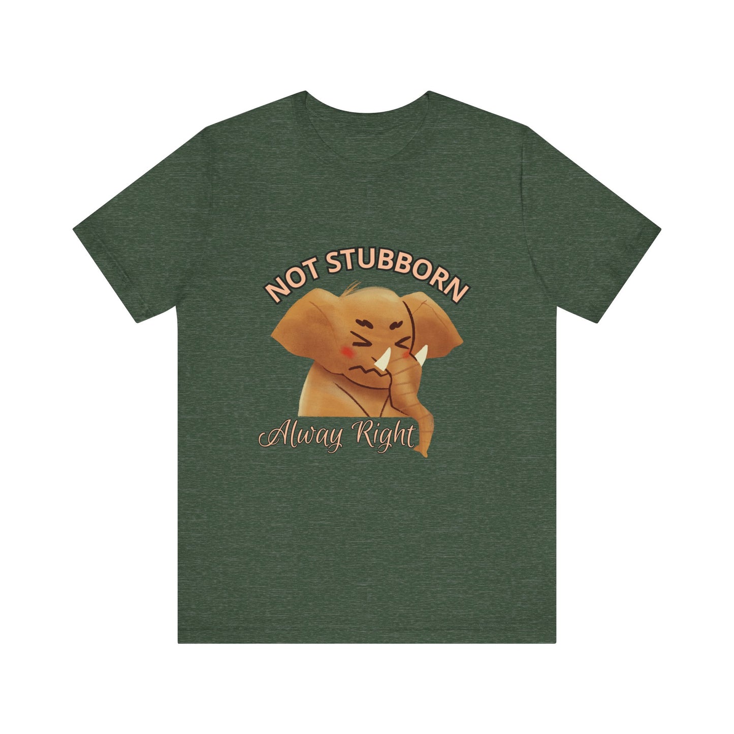 Unisex Elephant Graphic Tee - 'Not Stubborn, Always Right' T-Shirt for Animal Lovers, Funny Gift, Cute Humor Shirt, Casual Wear