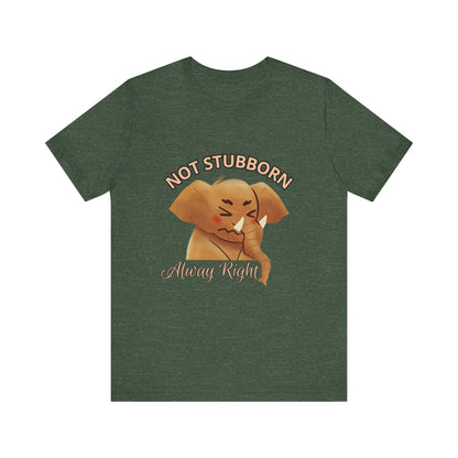 Unisex Elephant Graphic Tee - 'Not Stubborn, Always Right' T-Shirt for Animal Lovers, Funny Gift, Cute Humor Shirt, Casual Wear