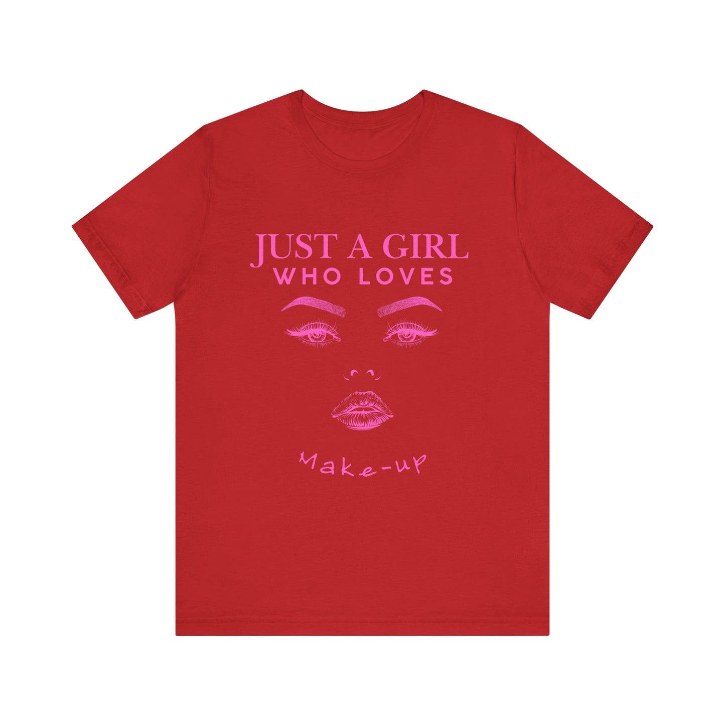 Just a Girl Who Loves Makeup T-shirt, Makeup Lover Shirt, Gift for Friends, Fashion Tee, Birthday Gift, Casual Wear