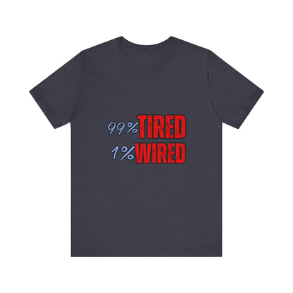 99% Tired 1% Wired Unisex Tee, Funny Comfortable Shirt for Busy Days, Perfect Gift for Coffee Lovers, Casual Wear, Trendy Graphic Tee