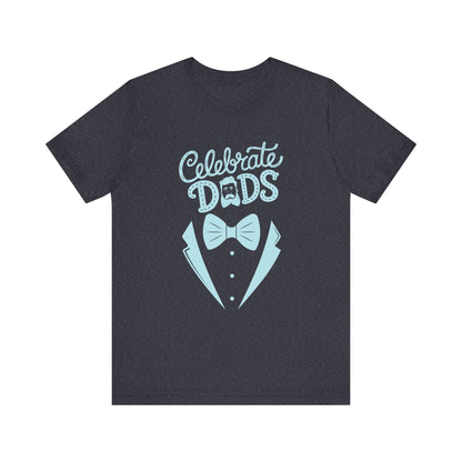 Celebrate Dads Unisex Jersey Tee – Perfect Gift for Father's Day, Casual Wear, Dad Appreciation, Birthday, Everyday Comfort