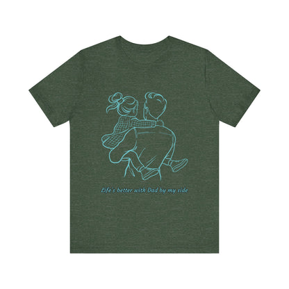 Father-Daughter Bonding Tee - 'Life's Better with Dad by My Side', Gift for Dad, Family T-Shirt, Unisex Summer Shirt, Casual Wear, [...]