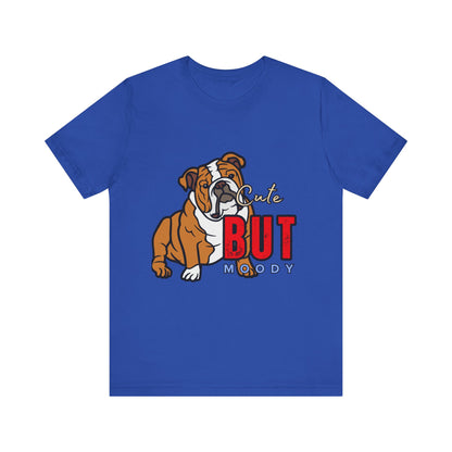 Cute But Moody Bulldog Tee, Unisex Dog Lover Shirt, Pet Parent Gift, Casual Everyday Wear, Birthday, Animal Advocate Apparel