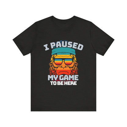 Funny Gamer Tee - I Paused My Game To Be Here, Gaming Shirt, Unisex T-Shirt, Gift for Gamers, Casual Summer Wear, Vintage Gaming Apparel