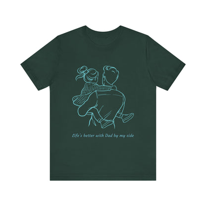 Father-Daughter Bonding Tee - 'Life's Better with Dad by My Side', Gift for Dad, Family T-Shirt, Unisex Summer Shirt, Casual Wear, [...]