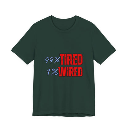 99% Tired 1% Wired Unisex Tee, Funny Comfortable Shirt for Busy Days, Perfect Gift for Coffee Lovers, Casual Wear, Trendy Graphic Tee