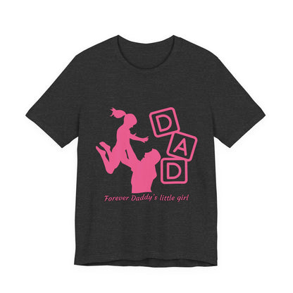 Forever Daddy's Little Girl Tee - Unisex Jersey T-Shirt for Dads, Gift for Father's Day, Cute Parent Clothing, Family Reunion, Birthday Gift