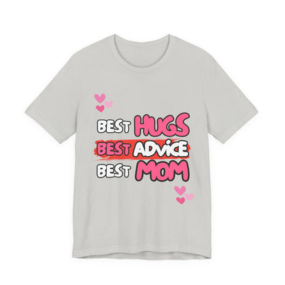 Best Mom Graphic Tee: Best Hugs, Best Advice, Mother's Day Gift, Birthday Shirt, Family Reunion, Unisex Jersey Tee