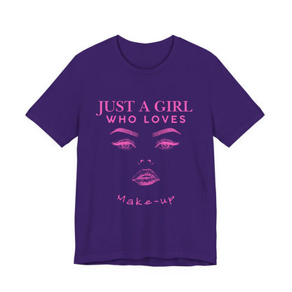 Just a Girl Who Loves Makeup T-shirt, Makeup Lover Shirt, Gift for Friends, Fashion Tee, Birthday Gift, Casual Wear