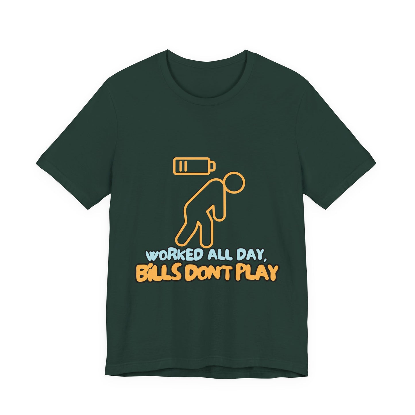 Funny Graphic Tee - "Worked All Day, Bills Don't Play" | Quirky Casual Wear, Gift for Him/Her, Everyday Humor Shirt