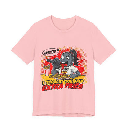 Funny Quote Unisex Tee - 'I Thought You Said Extra Fries' | Fast food Lover Tee | Foodie Shirt | Graphic Print T-Shirt