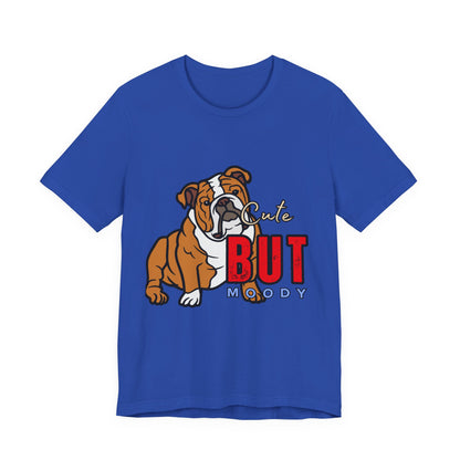 Cute But Moody Bulldog Tee, Unisex Dog Lover Shirt, Pet Parent Gift, Casual Everyday Wear, Birthday, Animal Advocate Apparel