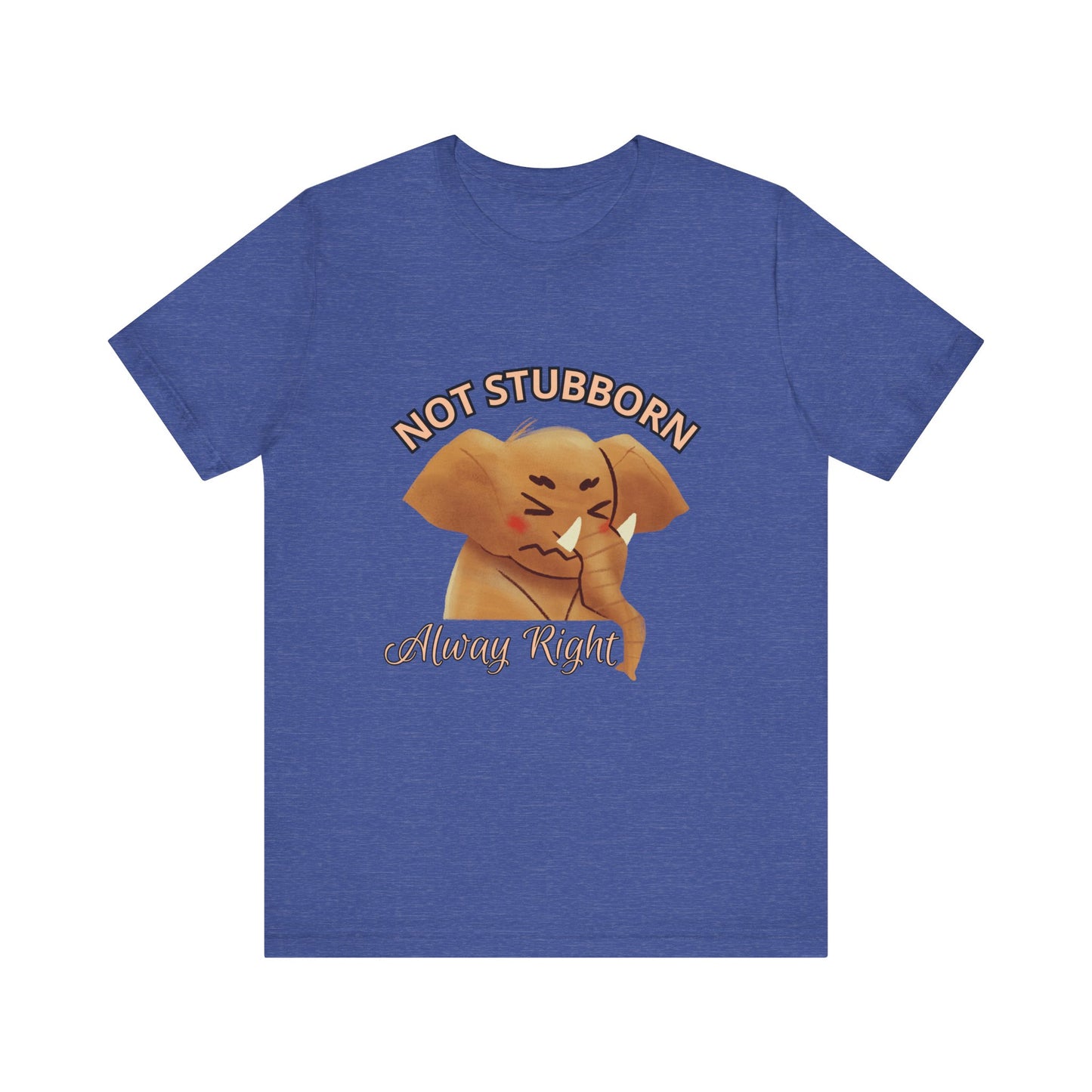 Unisex Elephant Graphic Tee - 'Not Stubborn, Always Right' T-Shirt for Animal Lovers, Funny Gift, Cute Humor Shirt, Casual Wear