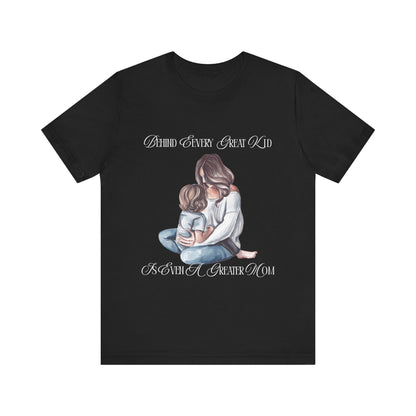 Behind Every Great Kid Unisex Tee | Perfect Gift for Moms, Inspirational Shirt, Mother's Day Tee, Family Time, Everyday Wear