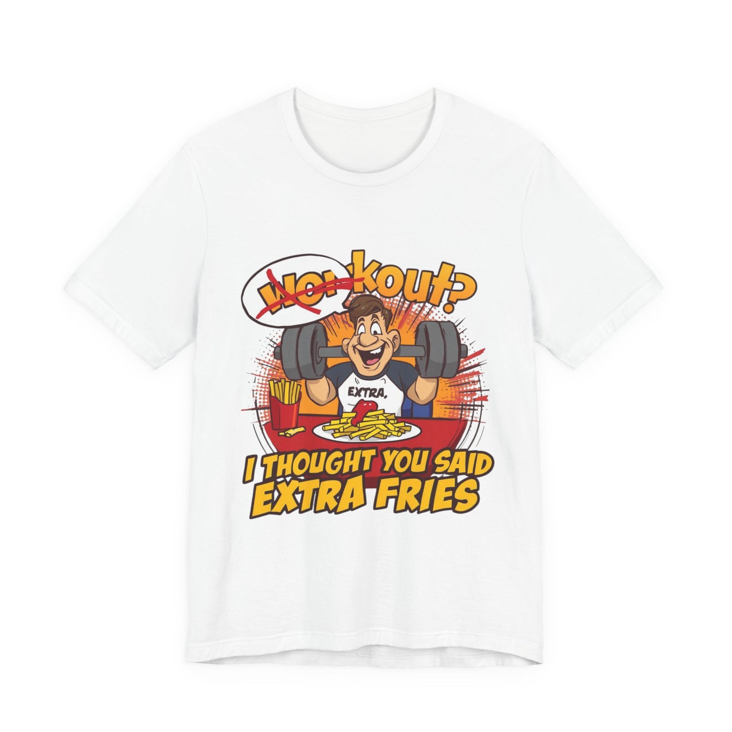 Funny Workout Tee - "I Thought You Said Extra Fries" Gym Shirt, Fitness Gift for Him, Humor T-Shirt, Unisex Exercise Apparel