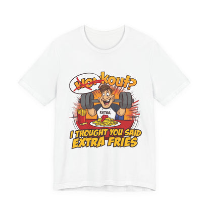 Funny Workout Tee - "I Thought You Said Extra Fries" Gym Shirt, Fitness Gift for Him, Humor T-Shirt, Unisex Exercise Apparel