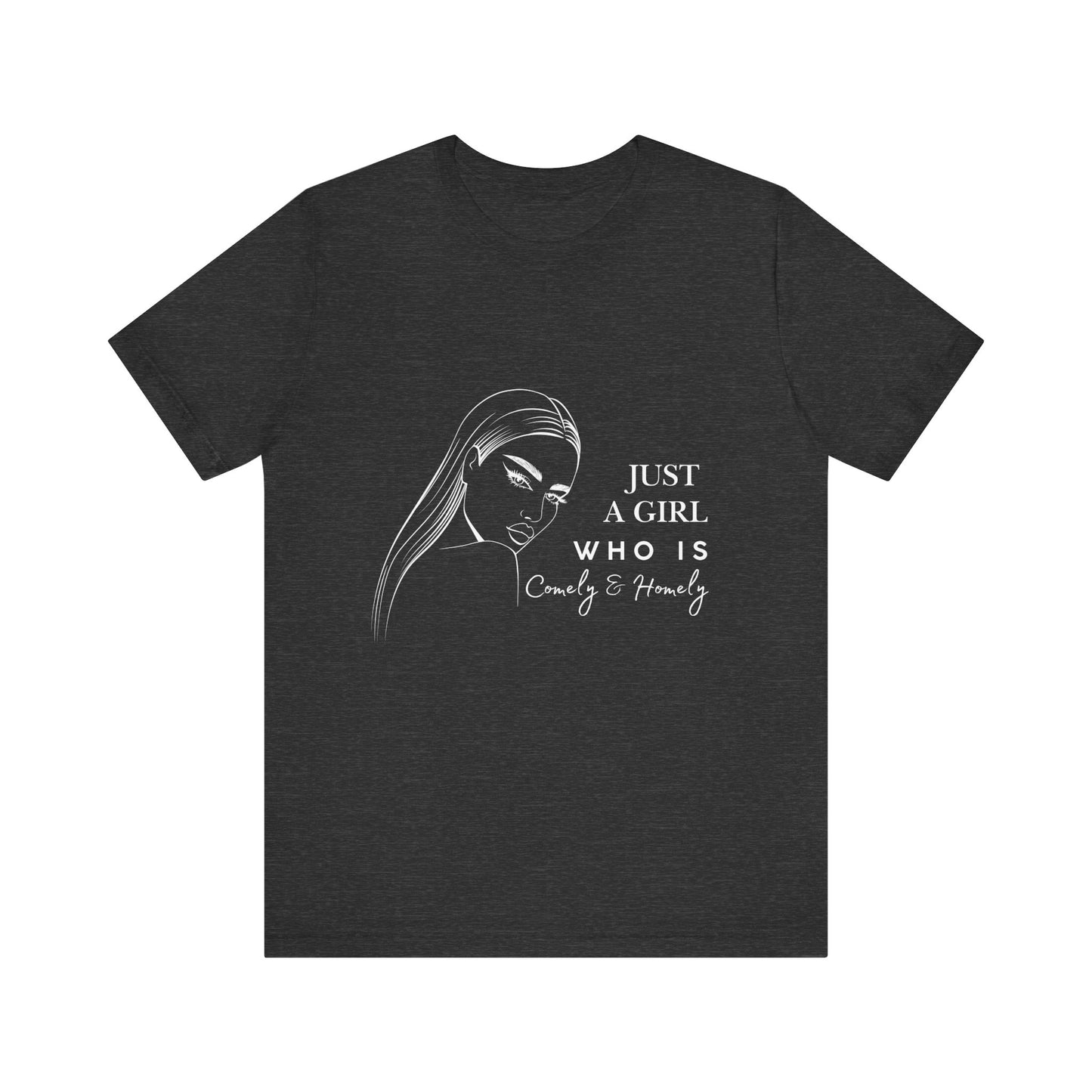 Stylish Unisex Tee - Just a Girl Who is Comely & Homely | Casual Wear, Gift for Her, Everyday Fashion, Trendy Apparel, Graphic Tee