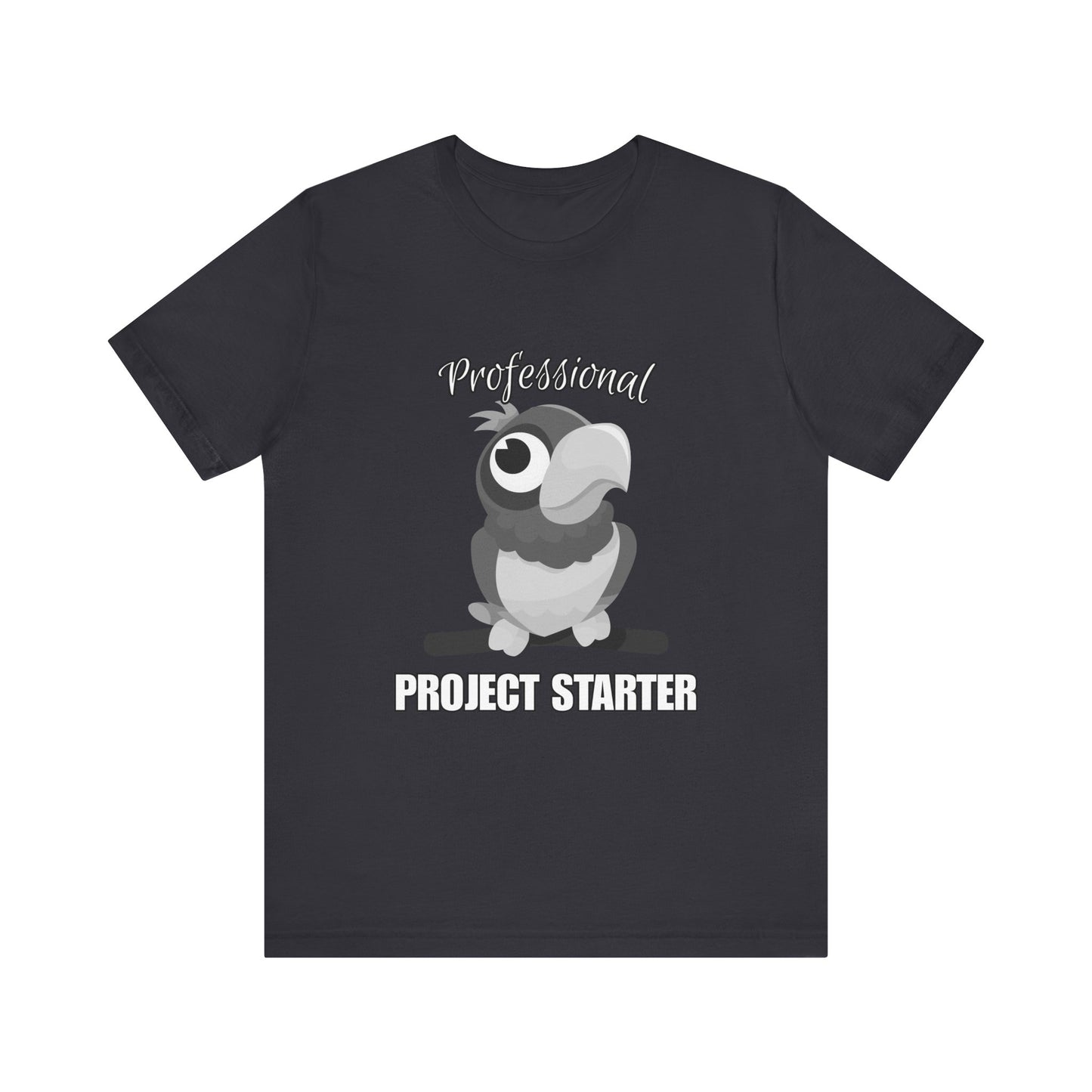 Professional Project Starter Tee, Funny Gift for Creatives, Motivational T-Shirt, Casual Wear, Unique Graphic Top