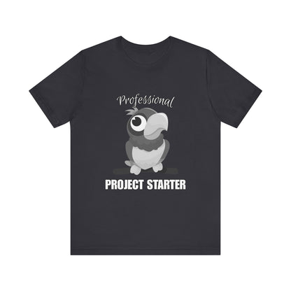 Professional Project Starter Tee, Funny Gift for Creatives, Motivational T-Shirt, Casual Wear, Unique Graphic Top